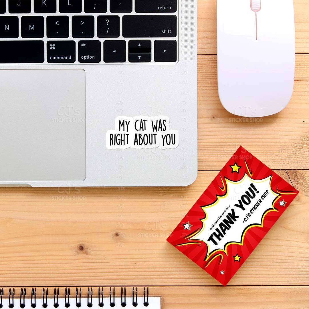 My Cat Was Right About You Sticker Vinyl Decal Funny